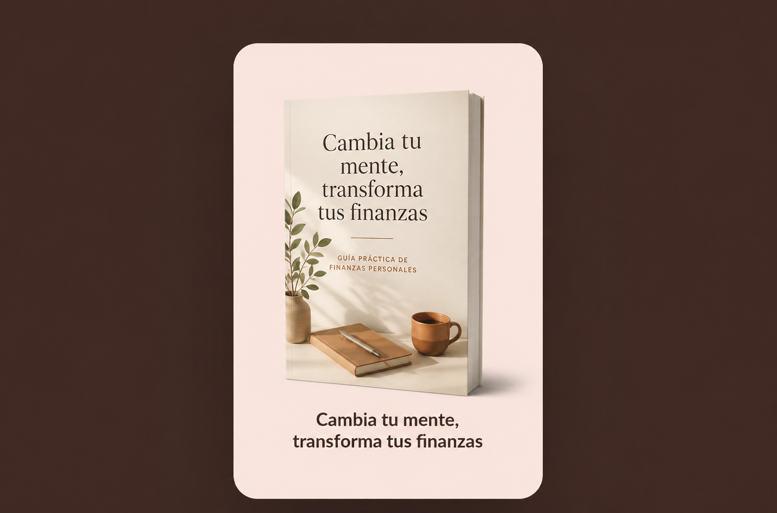 Cambia tu mente, transforma tus finanzas | Guía práctica de finanzas personales